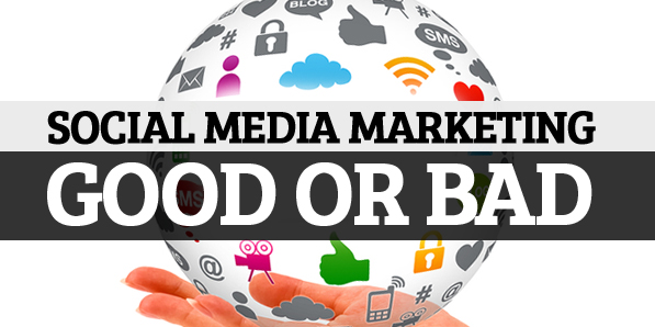 Social Media Marketing – Good or Bad