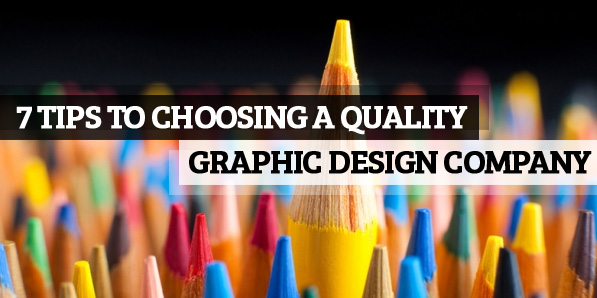 7 Tips to Choosing a Quality Graphic Design Company