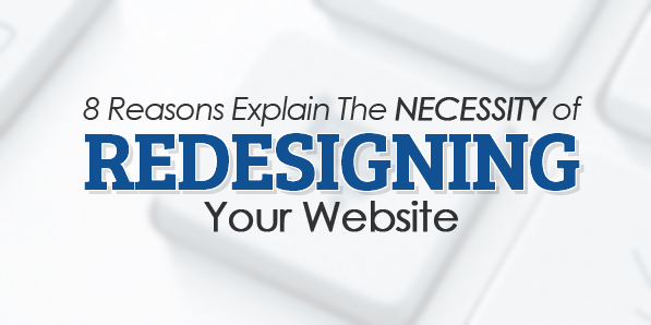 8 Reasons Explain The Necessity of Redesigning Your Website