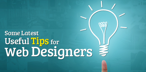 Some Latest and Useful Tips for Web Designers