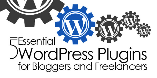 5 Essential WordPress Plugins for Bloggers and Freelancers