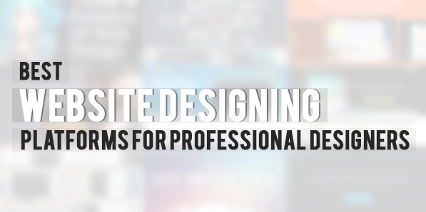 Best 15 Website Designing Platforms for Professional Designers