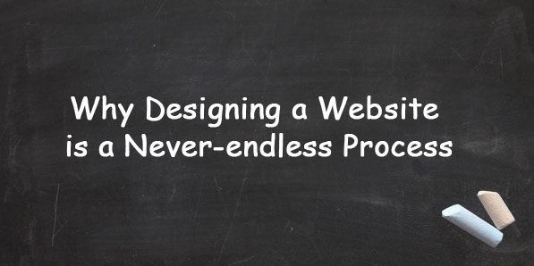 Why Designing a Website is a Never-endless Process