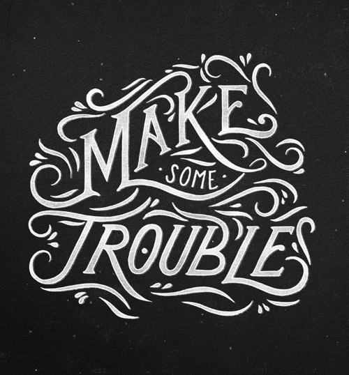 Make some Trouble typography by Tobias Saul