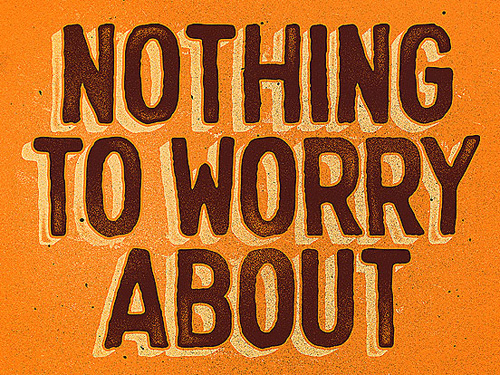 Nothing To Worry About Typogrpahy design by Paul Granese