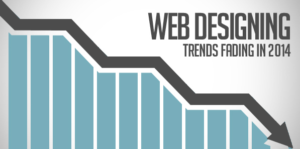 9 Web Designing Styles that Appear to be Fading in 2014