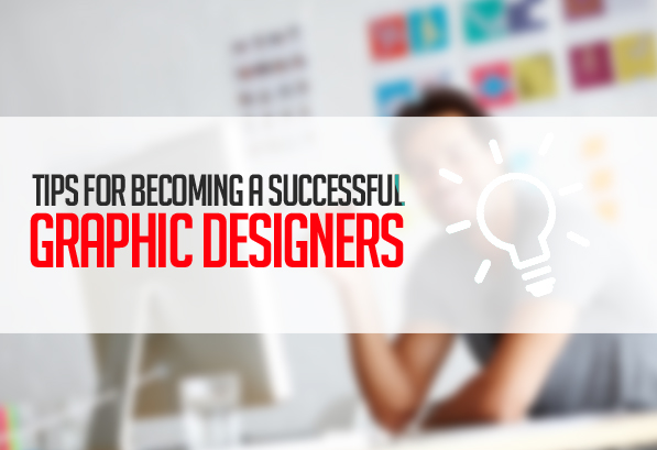 12 Tips for Becoming a Successful Graphic Designer