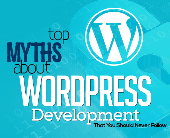 Top Myths about WordPress Development That You Should Never Follow