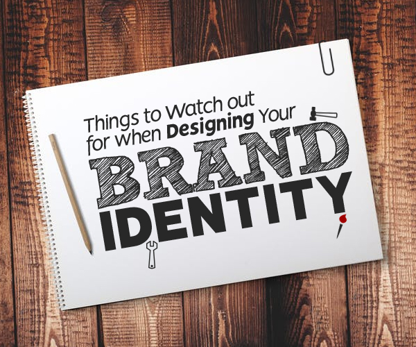 7 Things to Watch out for when Designing Your Brand Identity