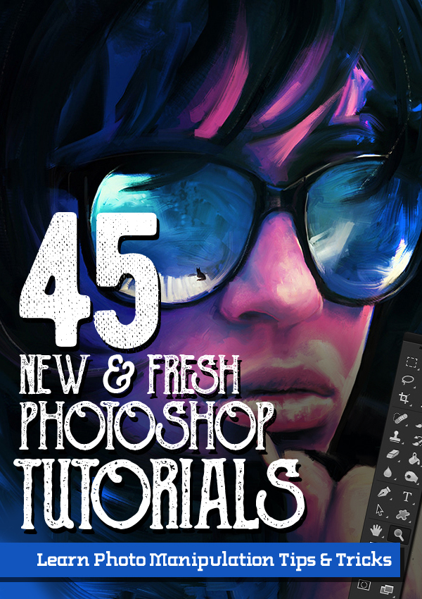 45 Fresh New Photoshop Tutorials – Learn Exciting Photo Manipulation Tricks