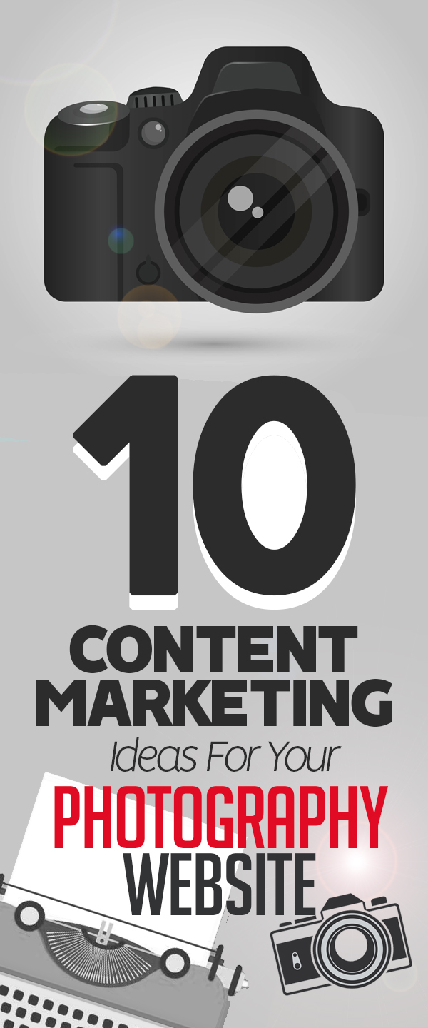 10 Content Marketing Ideas For Your Photography Website