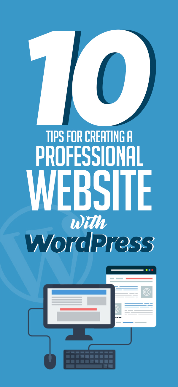 10 Tips for Creating A Professional Website with WordPress