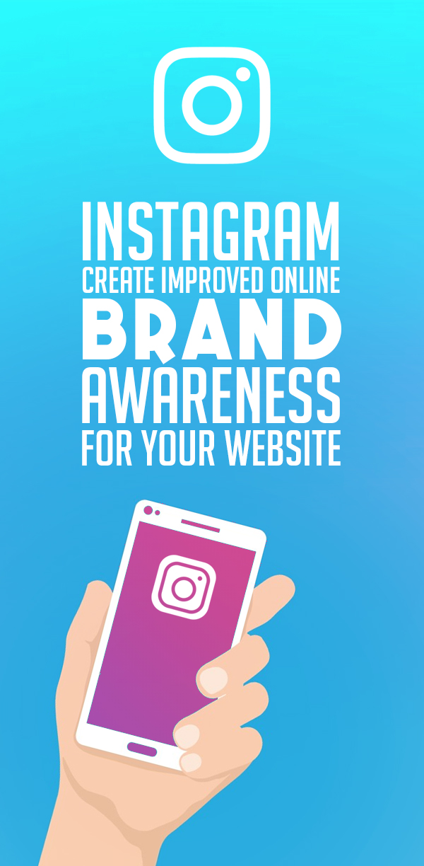 Instagram Create Improved Online Brand Awareness For Your Website