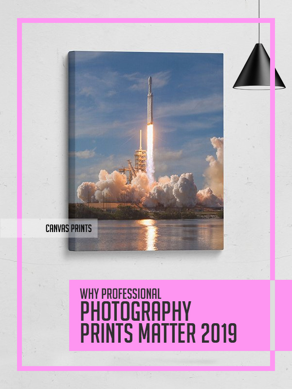 Why Professional Photography Prints Matter 2019