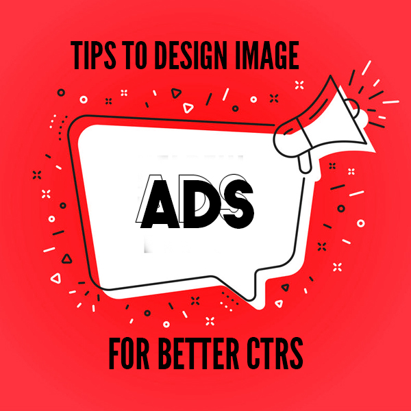 10 Tips to Design Image Ads for Better CTRs