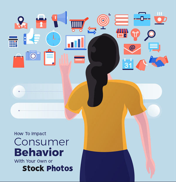 How To Impact Consumer Behavior With Your Own Or Stock Photos