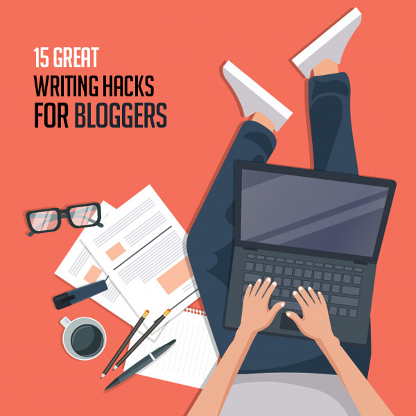 15 Great Writing Hacks Every Creative Writer And Blogger Needs To Know