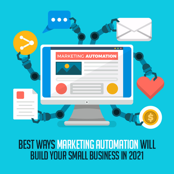 4 Best Ways Marketing Automation will Build Your Small Business in 2021