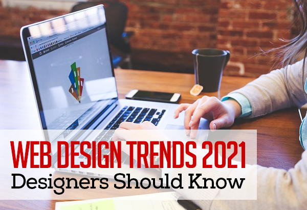 Web Design Trends 2021: Designers Should Know