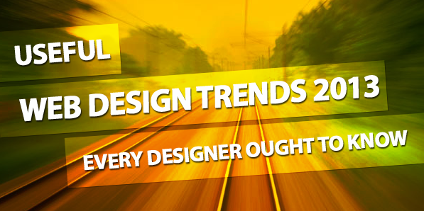 Useful Web Design Trends in 2013 Every Designer Ought to Know