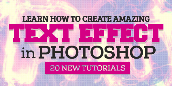 Learn How to Create Amazing Text Effects in Photoshop – 20 New Tutorials