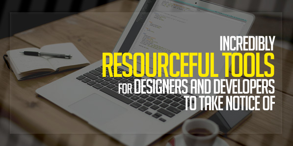 8 Incredibly Resourceful Tools for Designers and Developers to Take Notice of
