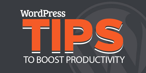 3 WordPress Tips to Save Time and Boost Productivity