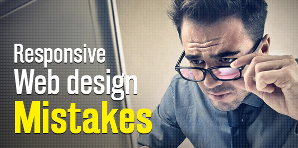 Responsive Web Design mistakes you better make a note of