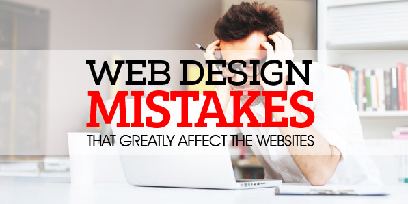 Web Design Mistakes that Greatly Affect the Websites