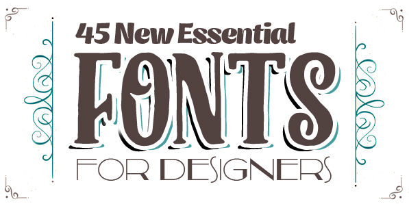 45 New Essential Fonts for Designers