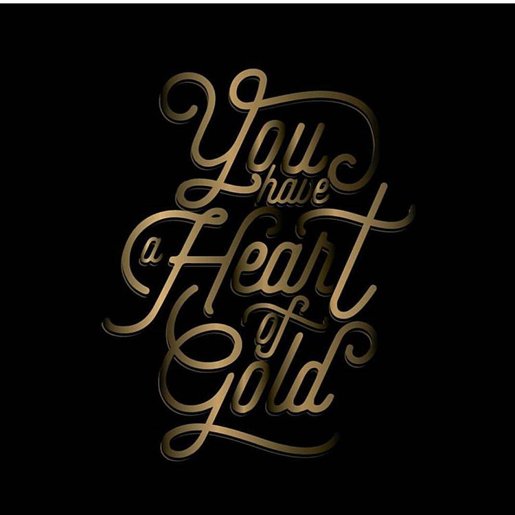 You have a heart of gold Beautiful lettering by Typogrpahy Inspired