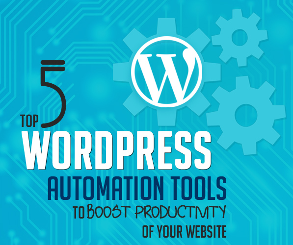 Top 5 WordPress Automation Tools to Boost Productivity of Your Website