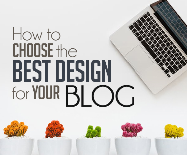 How to Choose the Best Design for Your Blog