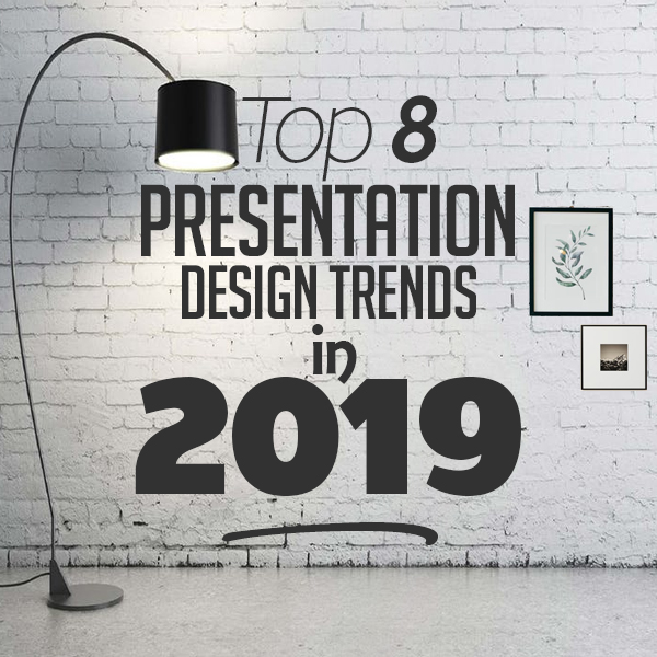 Top 8 Presentation Design Trends in 2019