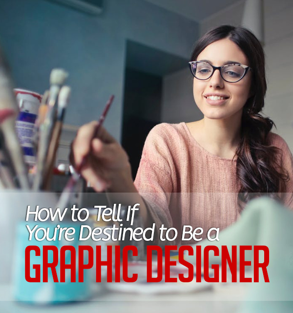 How to Tell If You’re Destined to Be a Graphic Designer