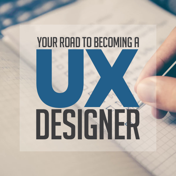 Your Road to Becoming a UX Designer