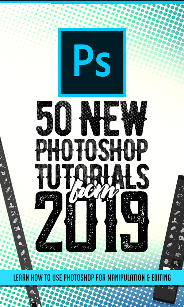 50 New Adobe Photoshop Tutorials From 2019