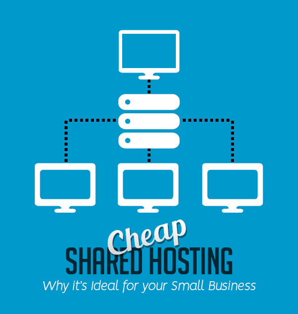 Cheap Shared Hosting: Why it’s Ideal for your Small Business
