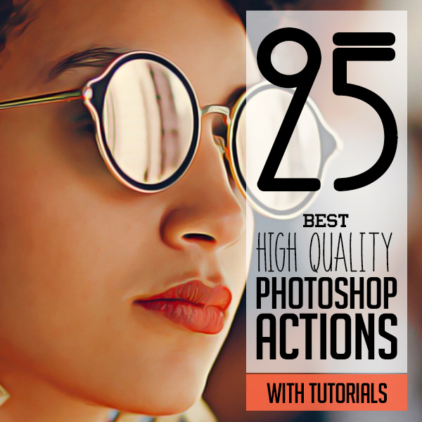 25 Best High Quality Photoshop Actions for Photographers and Designers