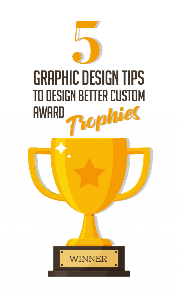 5 Graphic Design Tips To Design Better Custom Award Trophies