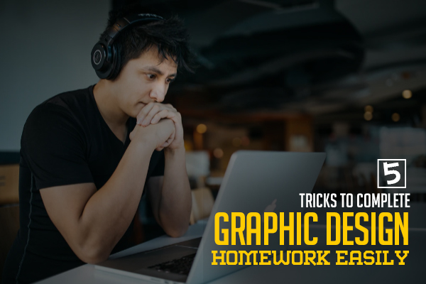 5 Tricks To Complete Graphic Design Homework Easily