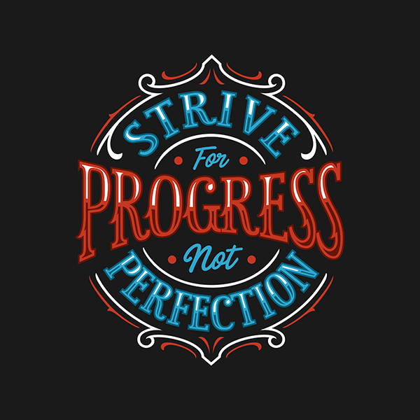 Strive for progress not prefection