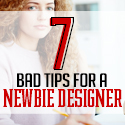 Post thumbnail of 7 Bad Tips for a Newbie Designer