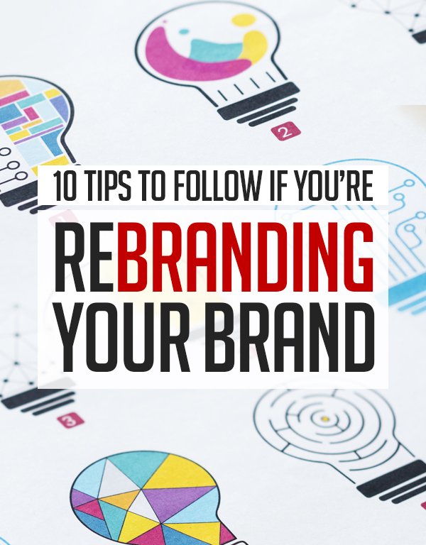 10 Tips To Follow If You’re Rebranding Your Brand