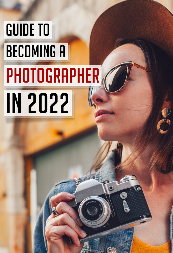 Guide to Becoming a Photographer in 2022