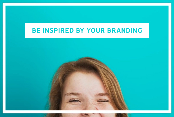 Be Inspired By Your Branding