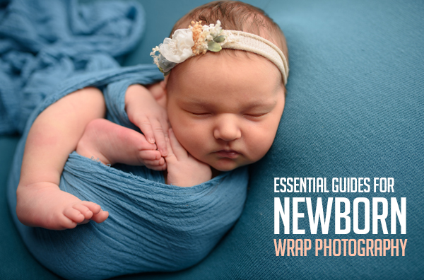 Essential Guides for Newborn Wrap Photography