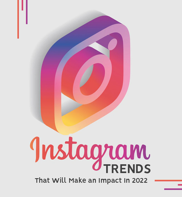 6 Instagram Trends That Will Make an Impact In 2022