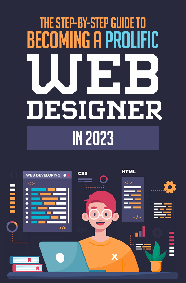The Step-by-Step Guide to Becoming a Prolific Web Designer in 2023