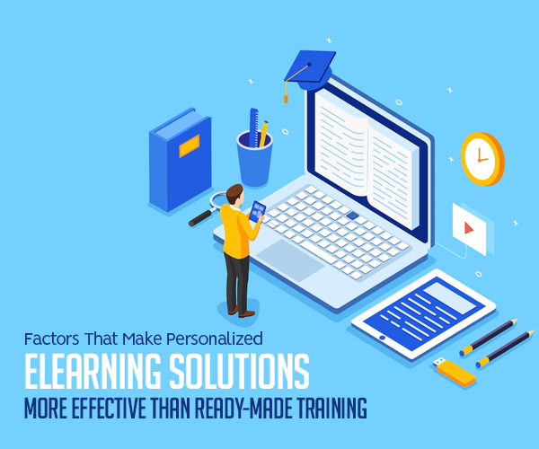 Factors That Make Personalized eLearning Solutions More Effective Than Ready-Made Training